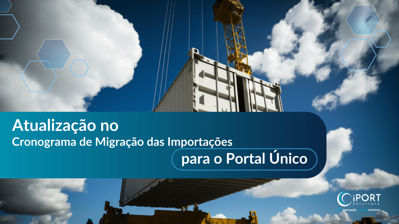 Nova etapa na Migração das Importações para o Portal Único